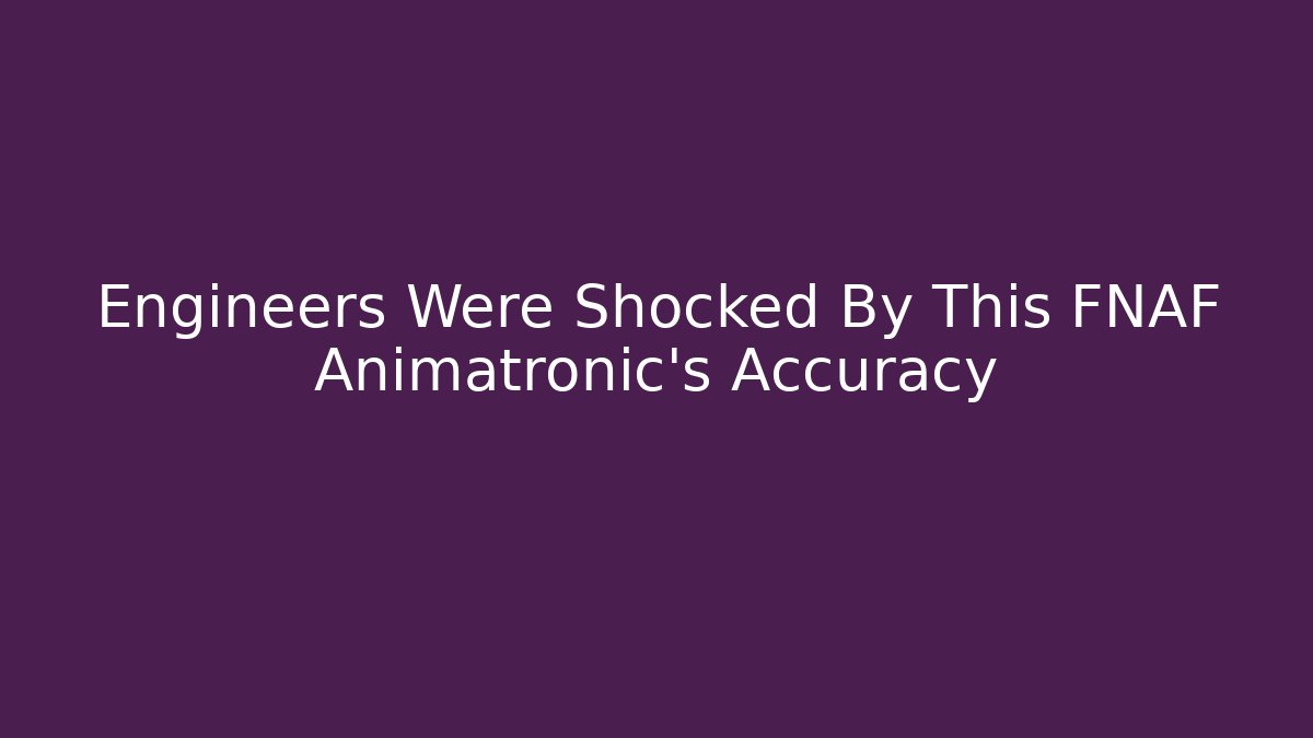 Engineers Were Shocked By This FNAF Animatronic's Accuracy