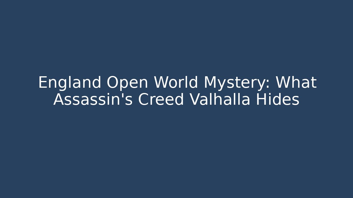 England Open World Mystery: What Assassin's Creed Valhalla Hides