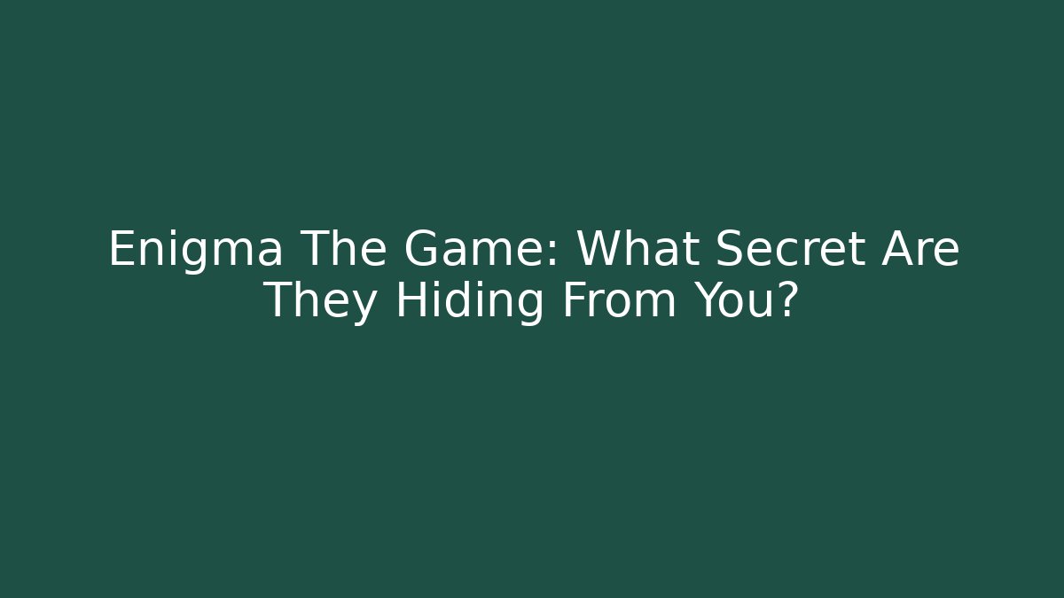 Enigma The Game: What Secret Are They Hiding From You?