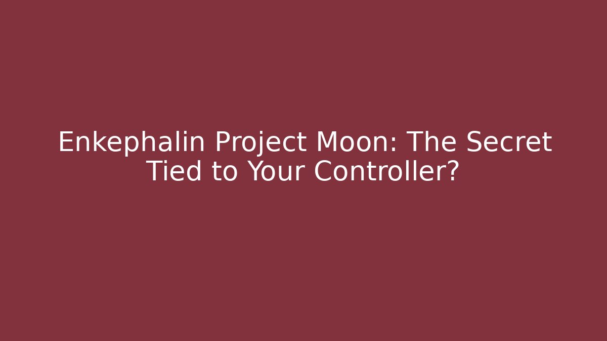 Enkephalin Project Moon: The Secret Tied to Your Controller? - Vintage E-Juice