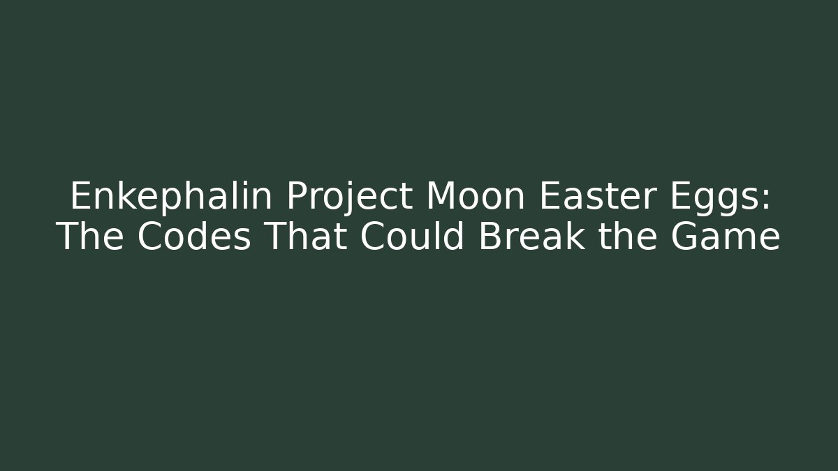 Enkephalin Project Moon Easter Eggs: The Codes That Could Break the Game