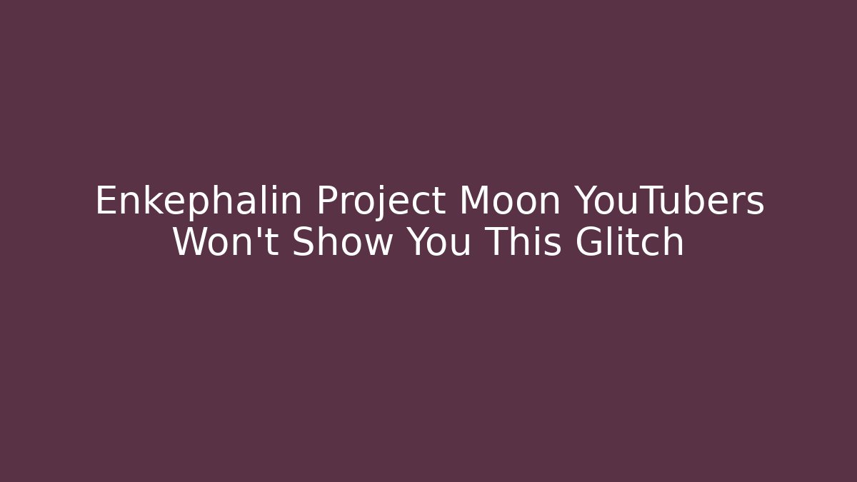 Enkephalin Project Moon YouTubers Won't Show You This Glitch