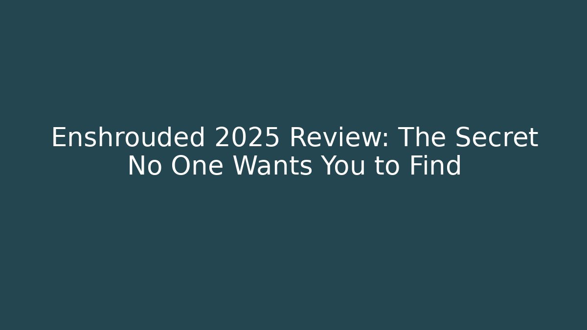 Enshrouded 2025 Review: The Secret No One Wants You to Find