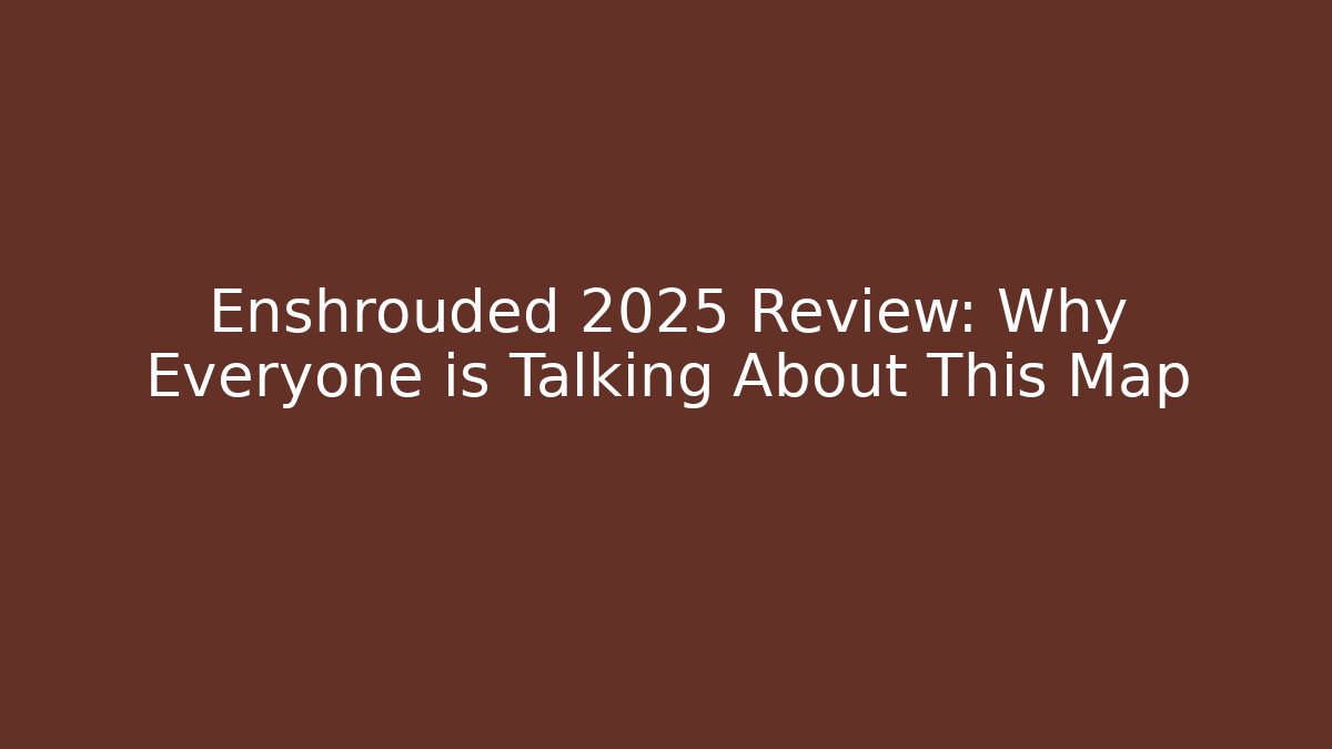 Enshrouded 2025 Review: Why Everyone is Talking About This Map