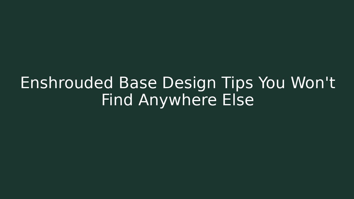 Enshrouded Base Design Tips You Won't Find Anywhere Else