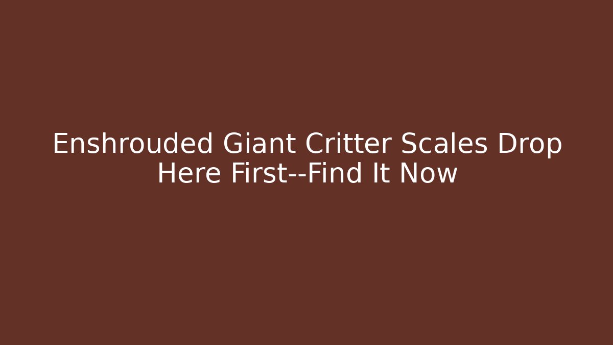 Enshrouded Giant Critter Scales Drop Here First—Find It Now - Vintage E-Juice