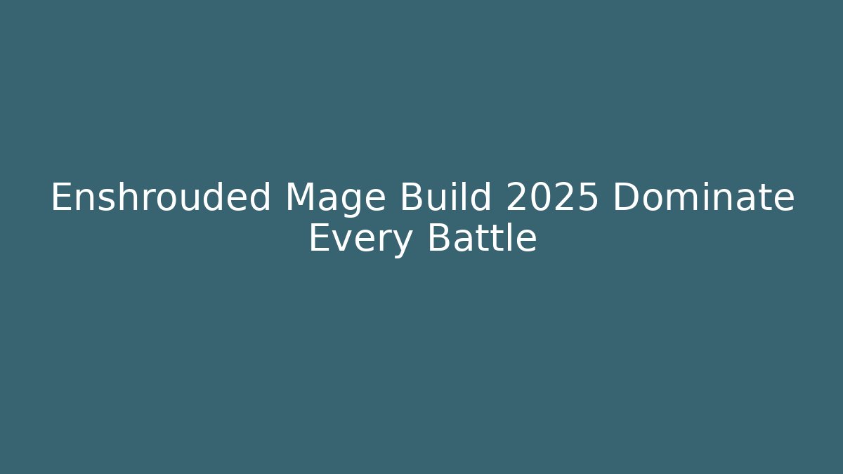 Enshrouded Mage Build 2025 Dominate Every Battle