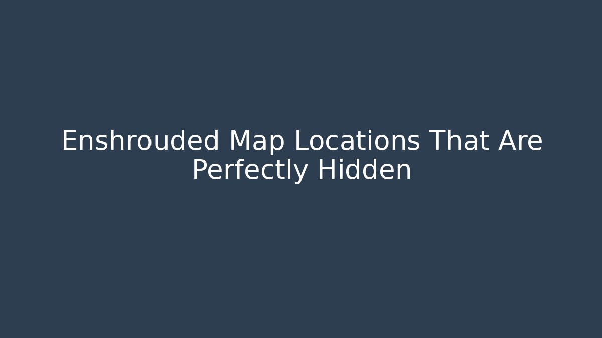 Enshrouded Map Locations That Are Perfectly Hidden