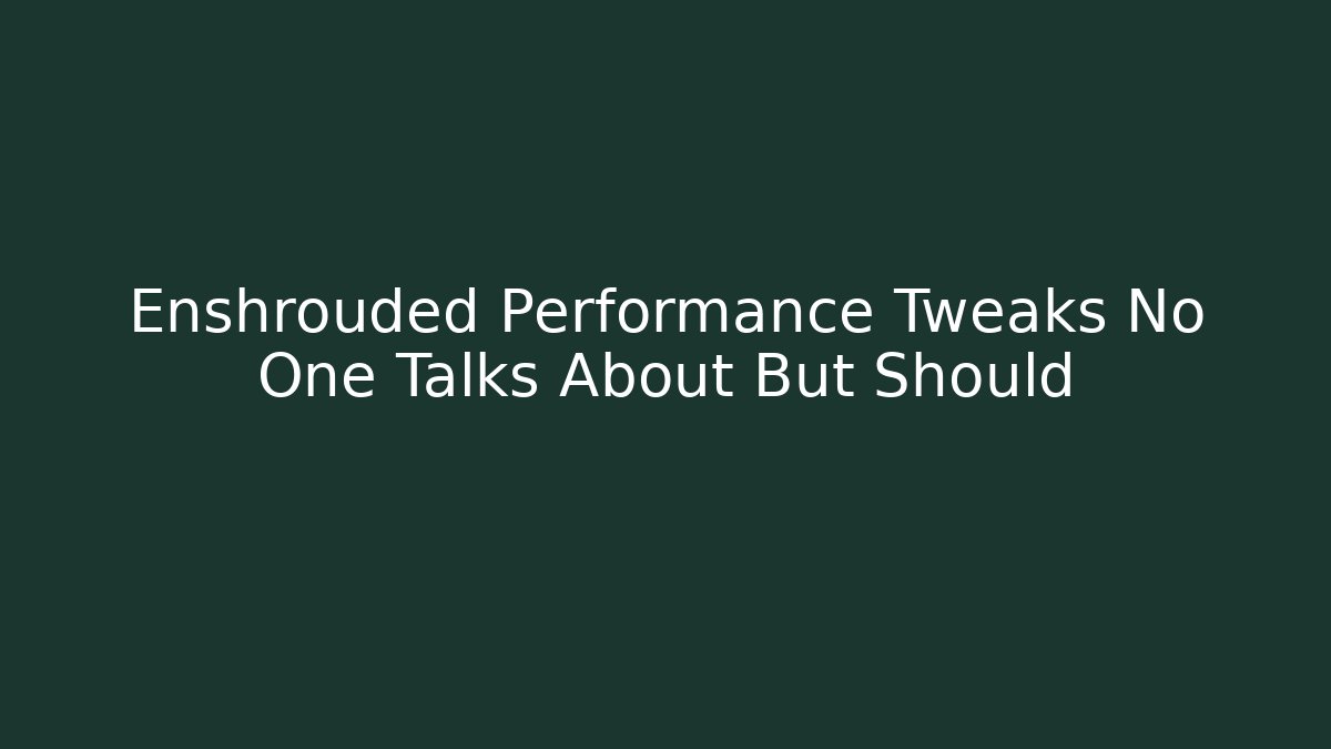 Enshrouded Performance Tweaks No One Talks About But Should
