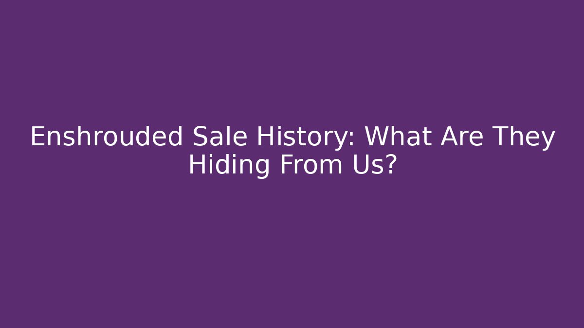 Enshrouded Sale History: What Are They Hiding From Us?