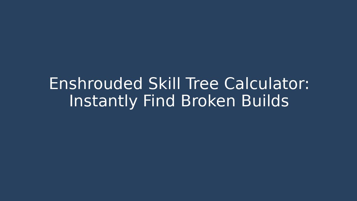 Enshrouded Skill Tree Calculator: Instantly Find Broken Builds - Vintage E-Juice