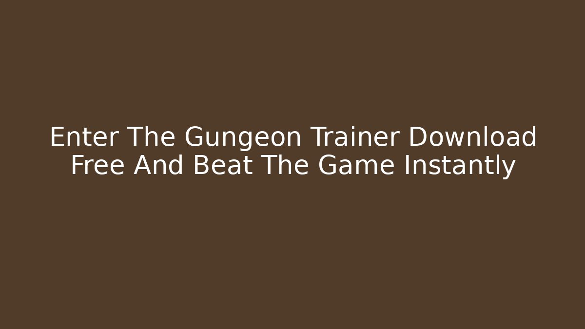 Enter The Gungeon Trainer Download Free And Beat The Game Instantly - Vintage E-Juice