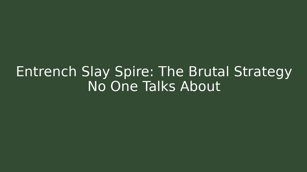 Entrench Slay Spire: The Brutal Strategy No One Talks About - Vintage E-Juice