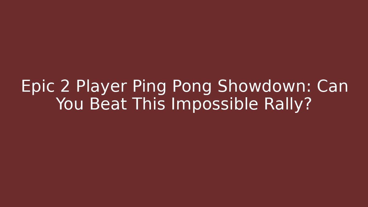 Epic 2 Player Ping Pong Showdown: Can You Beat This Impossible Rally?