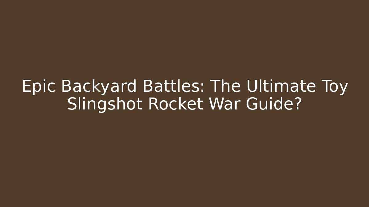 Epic Backyard Battles: The Ultimate Toy Slingshot Rocket War Guide? - Vintage E-Juice