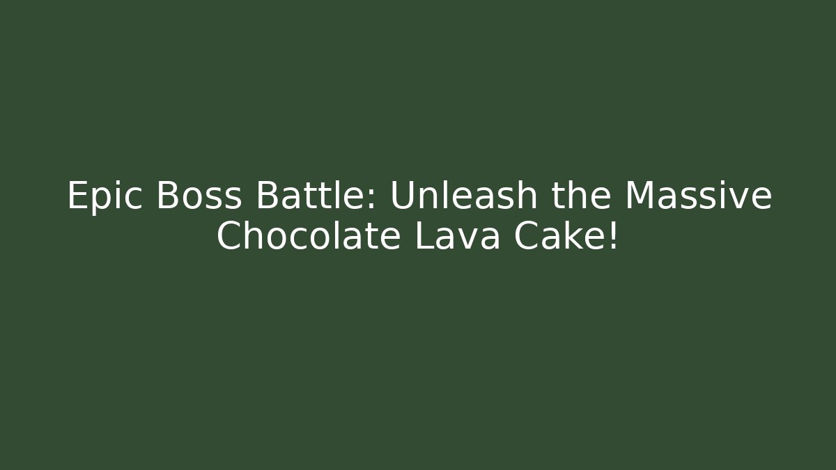 Epic Boss Battle: Unleash the Massive Chocolate Lava Cake!