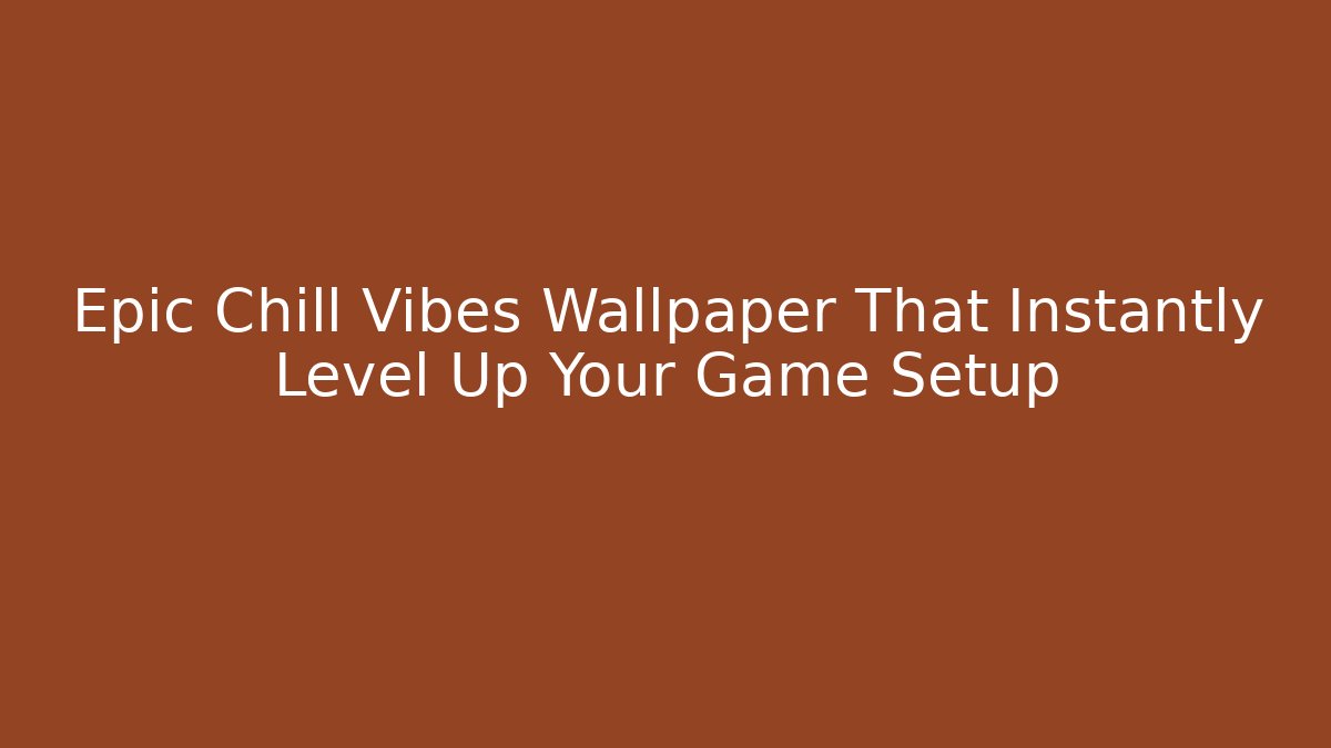Epic Chill Vibes Wallpaper That Instantly Level Up Your Game Setup