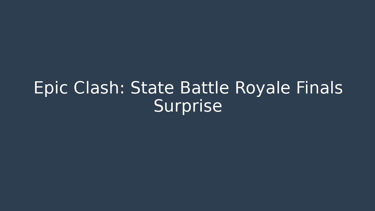 Epic Clash: State Battle Royale Finals Surprise