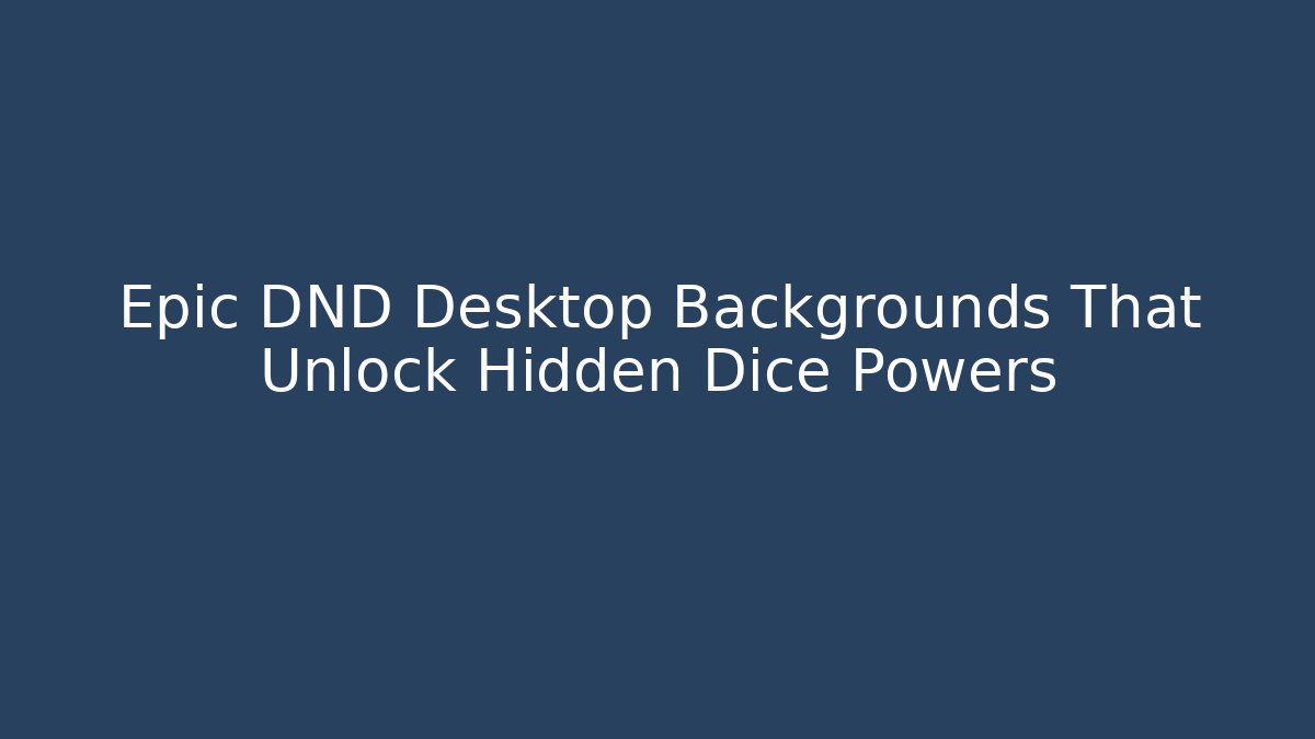 Epic DND Desktop Backgrounds That Unlock Hidden Dice Powers