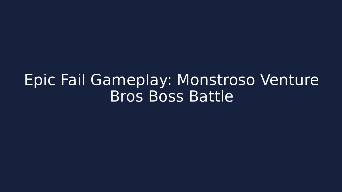Epic Fail Gameplay: Monstroso Venture Bros Boss Battle - Vintage E-Juice