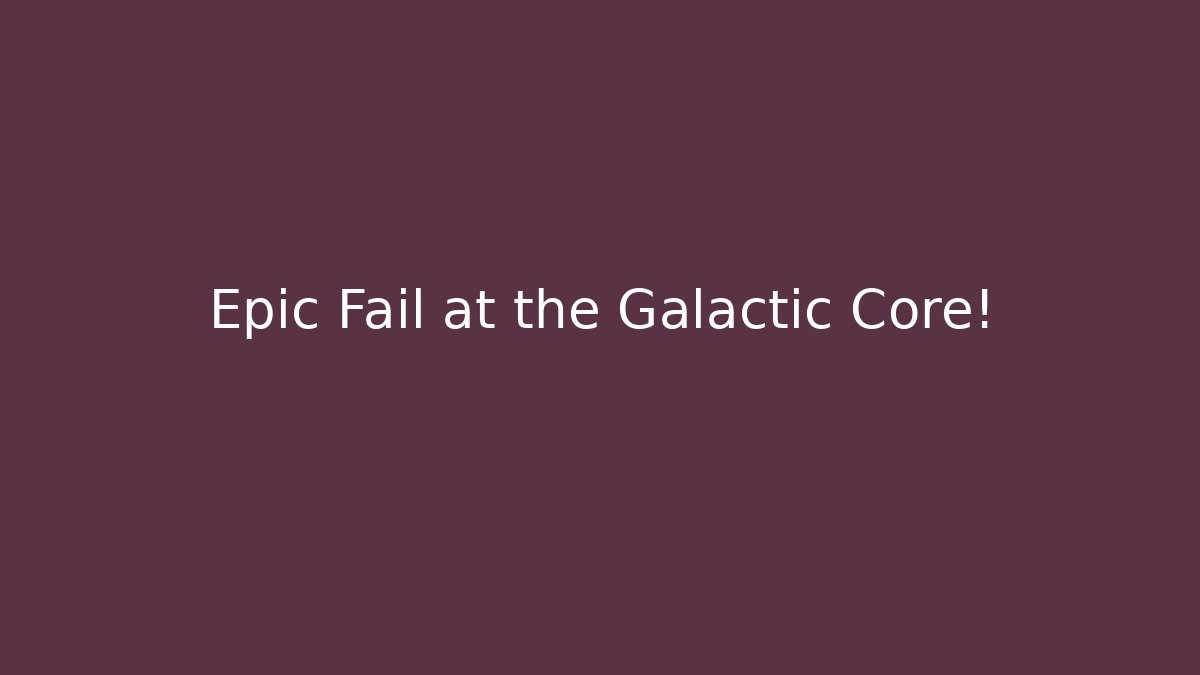 Epic Fail at the Galactic Core! - Vintage E-Juice