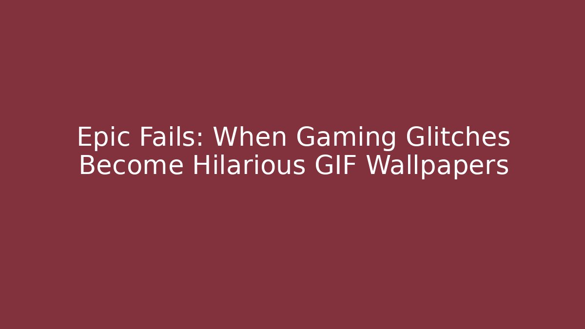 Epic Fails: When Gaming Glitches Become Hilarious GIF Wallpapers - Vintage E-Juice