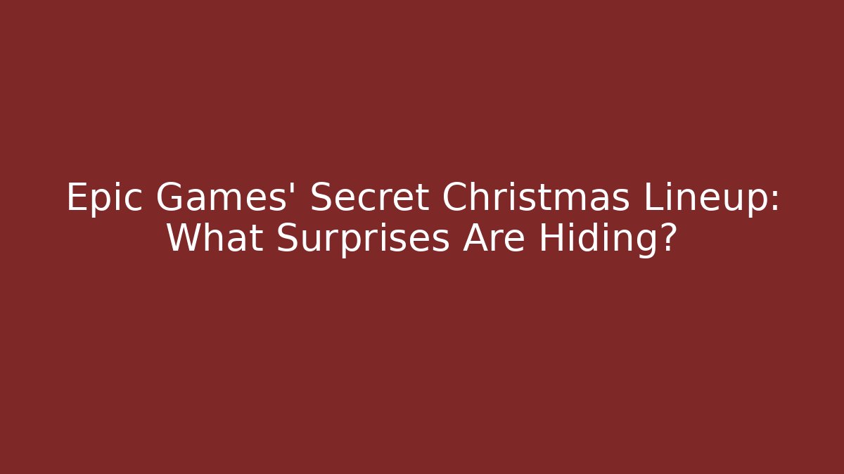 Epic Games' Secret Christmas Lineup: What Surprises Are Hiding?