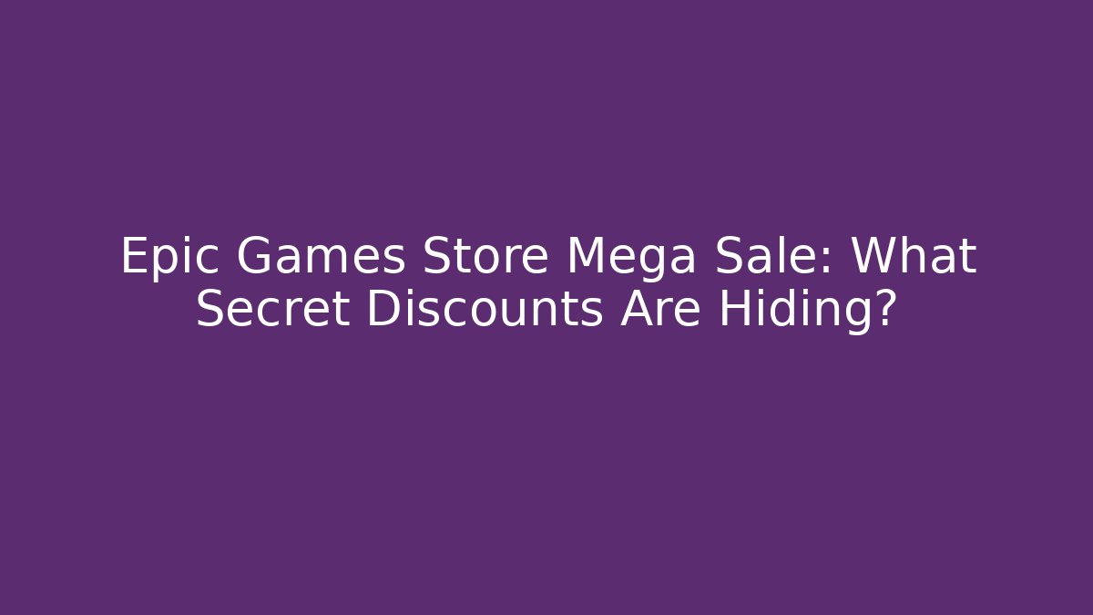 Epic Games Store Mega Sale: What Secret Discounts Are Hiding?