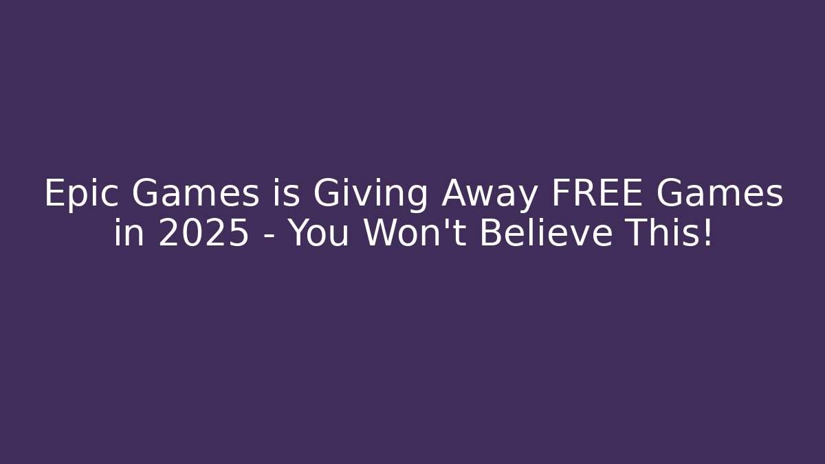 Epic Games is Giving Away FREE Games in 2025 – You Won’t Believe This!