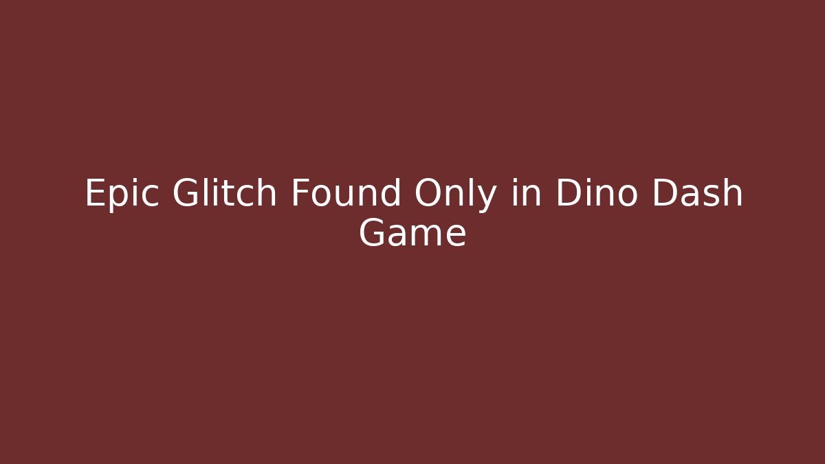 Epic Glitch Found Only in Dino Dash Game