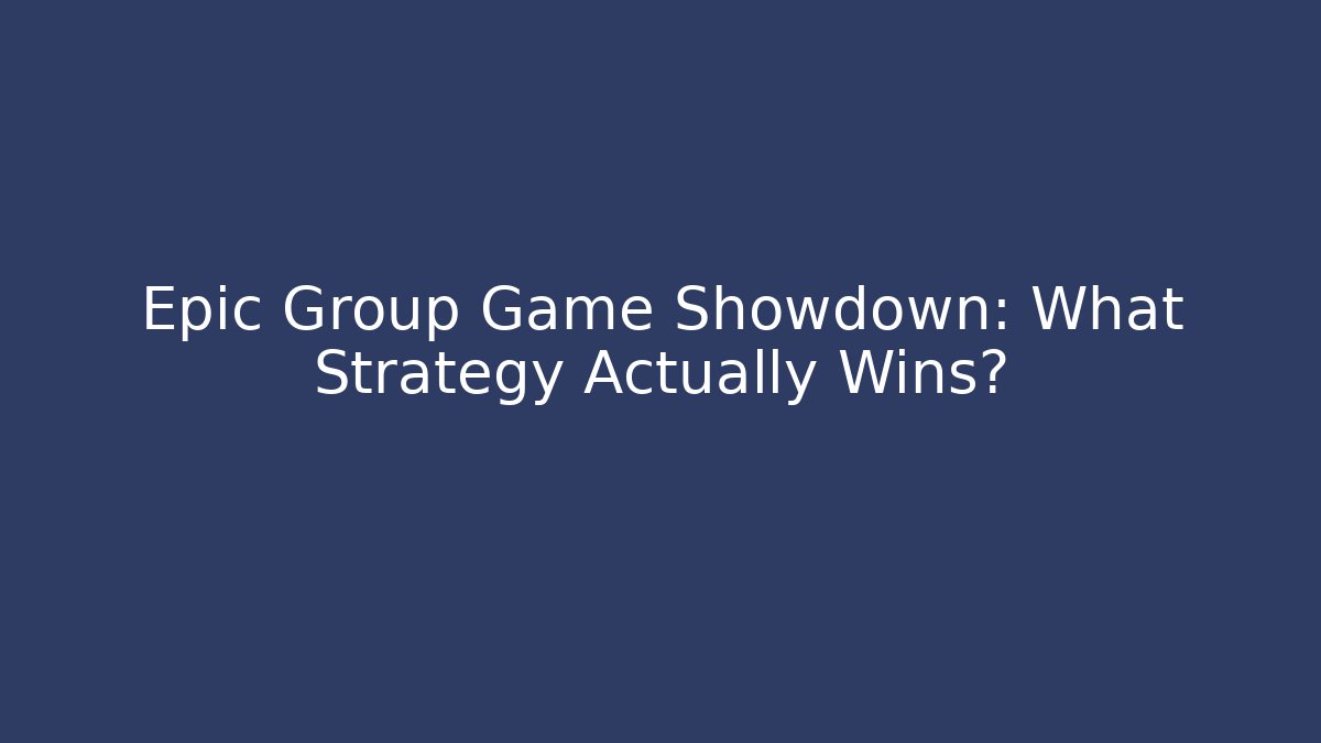 Epic Group Game Showdown: What Strategy Actually Wins?