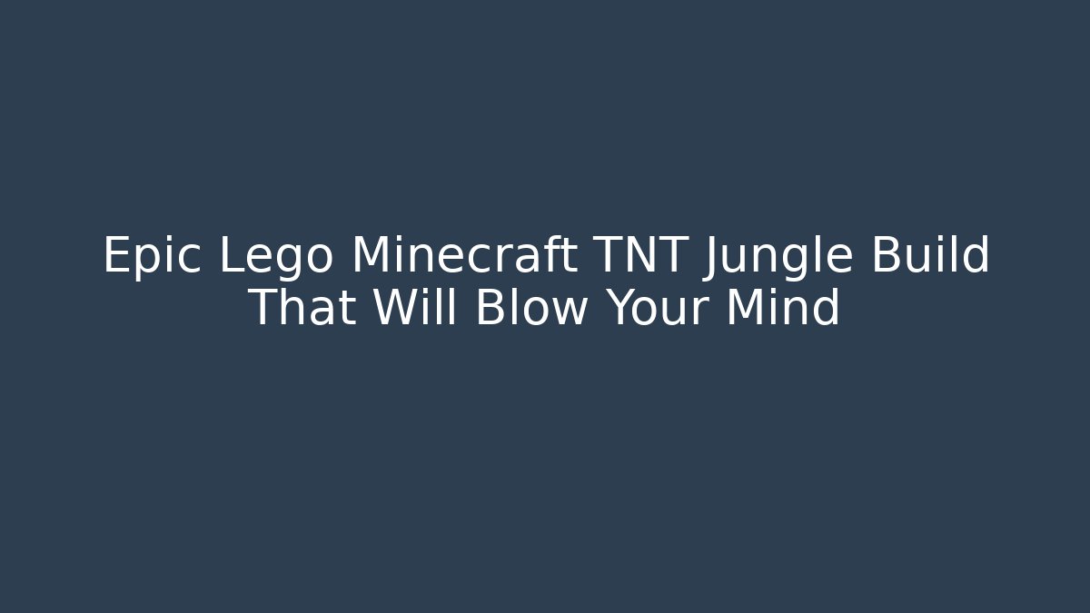 Epic Lego Minecraft TNT Jungle Build That Will Blow Your Mind