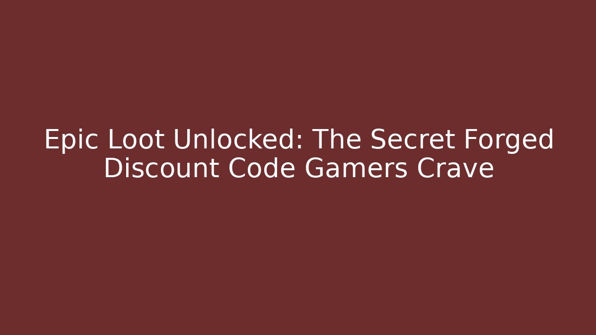 Epic Loot Unlocked: The Secret Forged Discount Code Gamers Crave