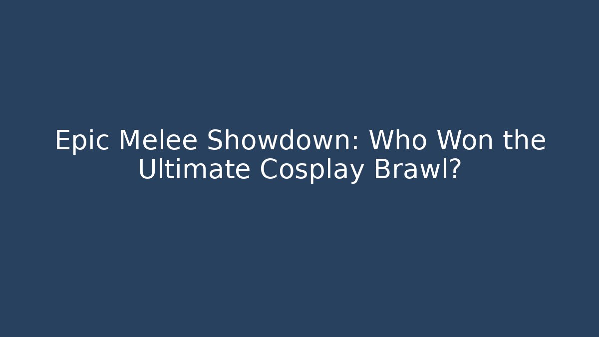 Epic Melee Showdown: Who Won the Ultimate Cosplay Brawl?
