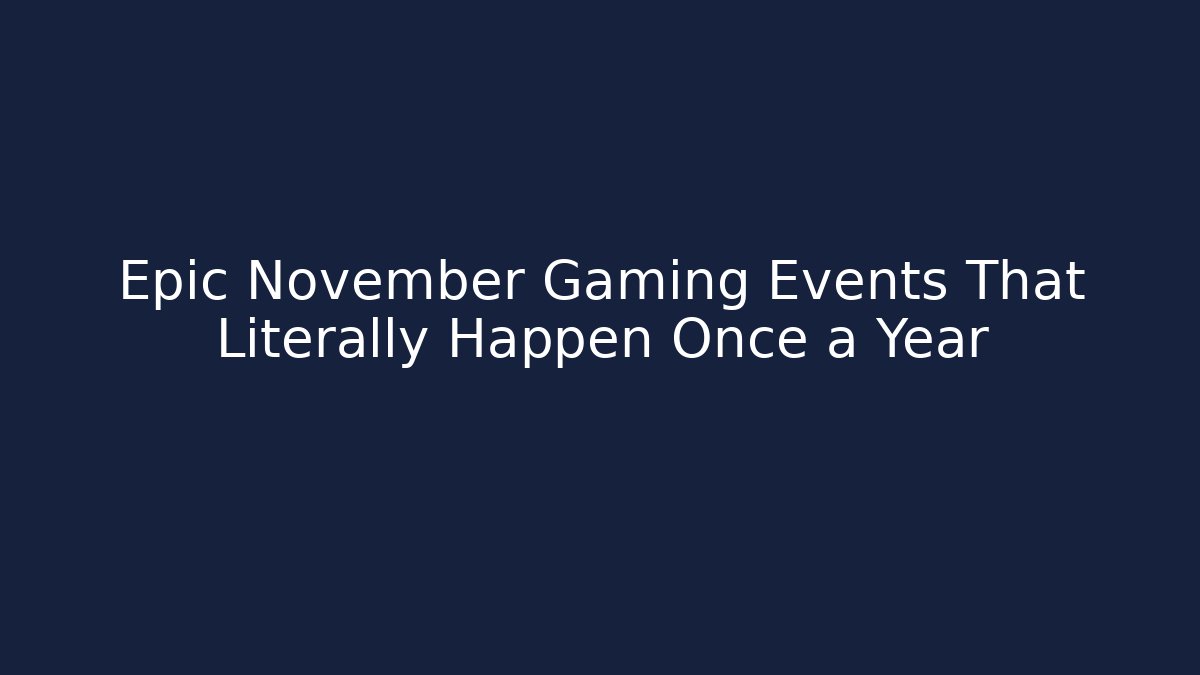 Epic November Gaming Events That Literally Happen Once a Year - Vintage E-Juice