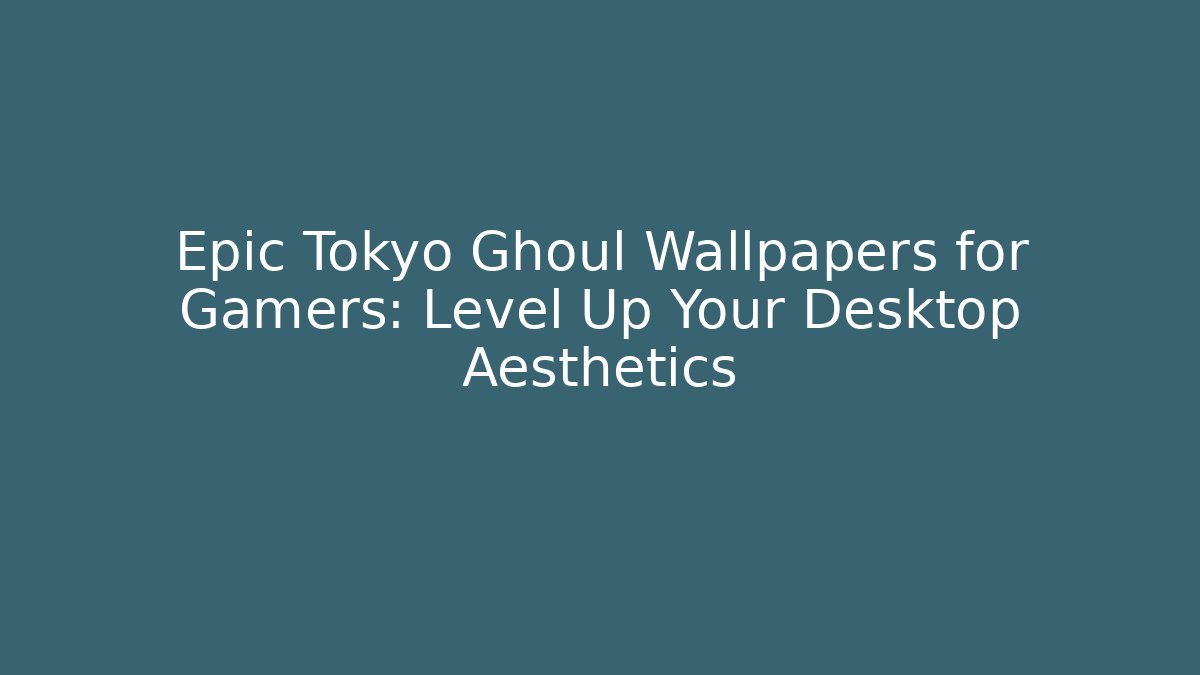 Epic Tokyo Ghoul Wallpapers for Gamers: Level Up Your Desktop Aesthetics