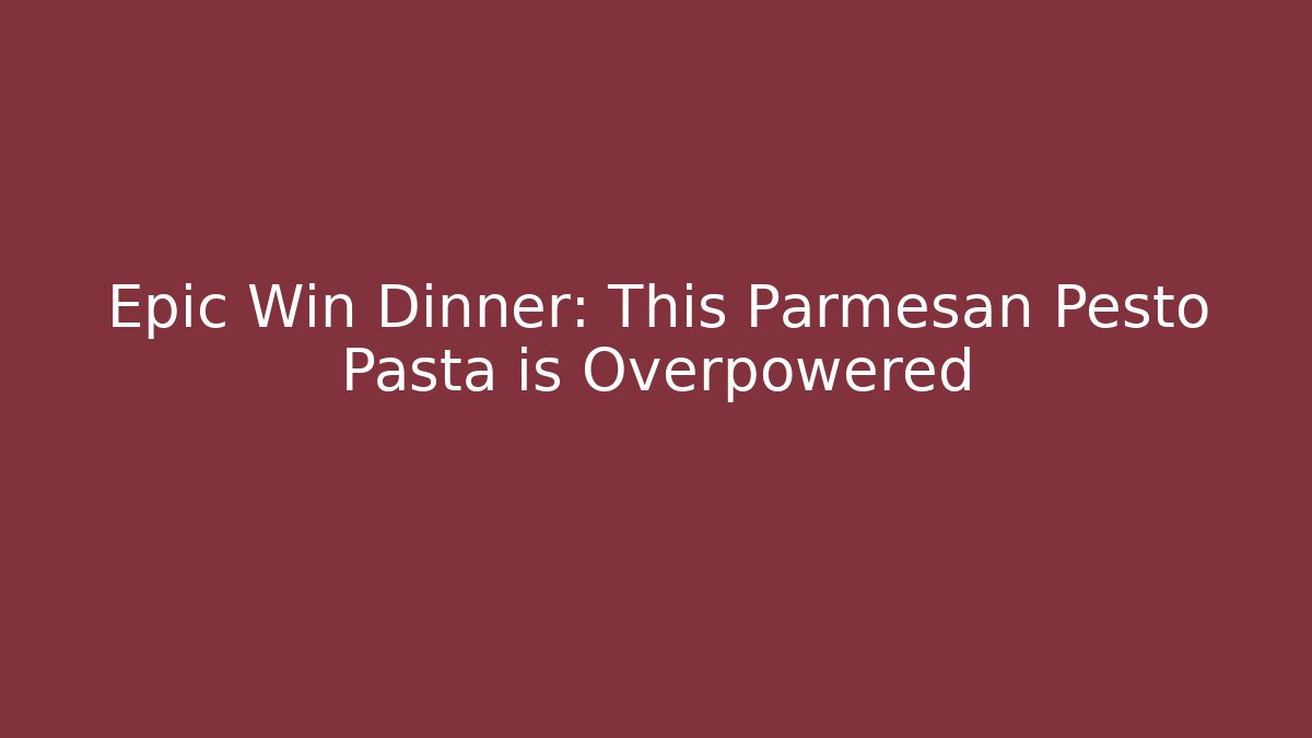 Epic Win Dinner: This Parmesan Pesto Pasta is Overpowered