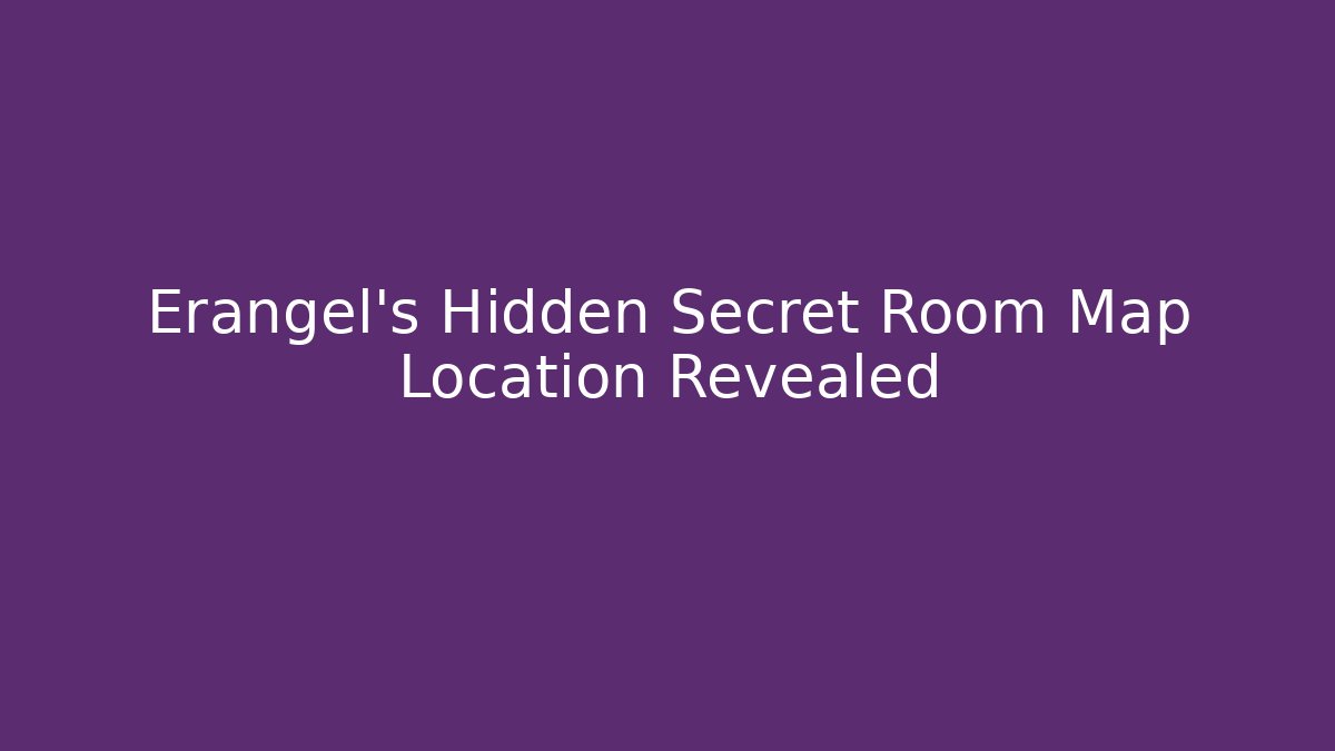 Erangel's Hidden Secret Room Map Location Revealed