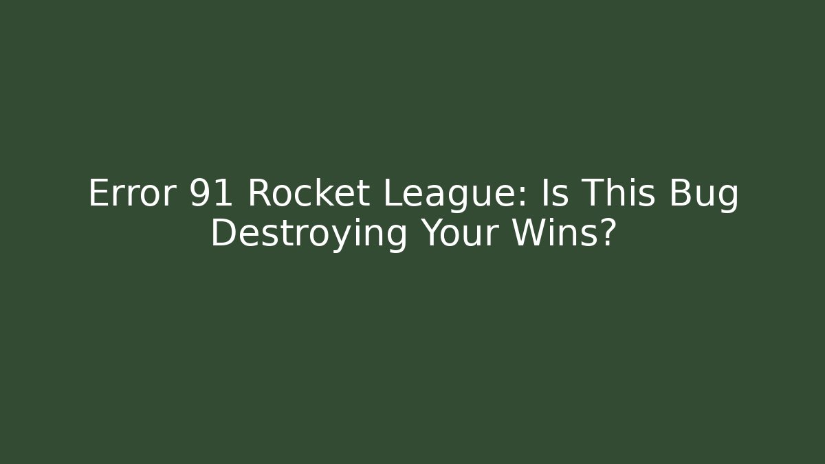 Error 91 Rocket League: Is This Bug Destroying Your Wins?