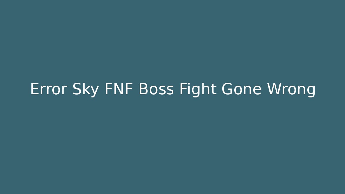 Error Sky FNF Boss Fight Gone Wrong