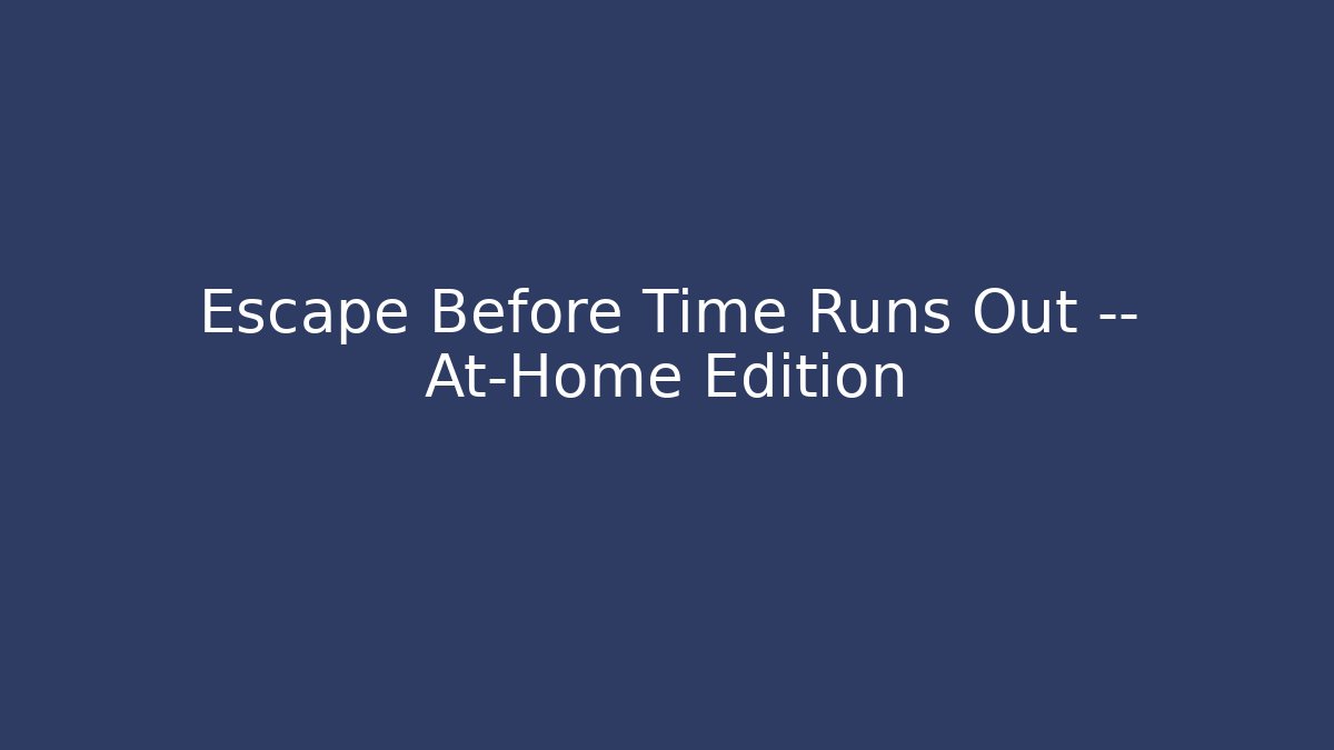 Escape Before Time Runs Out — At-Home Edition - Vintage E-Juice