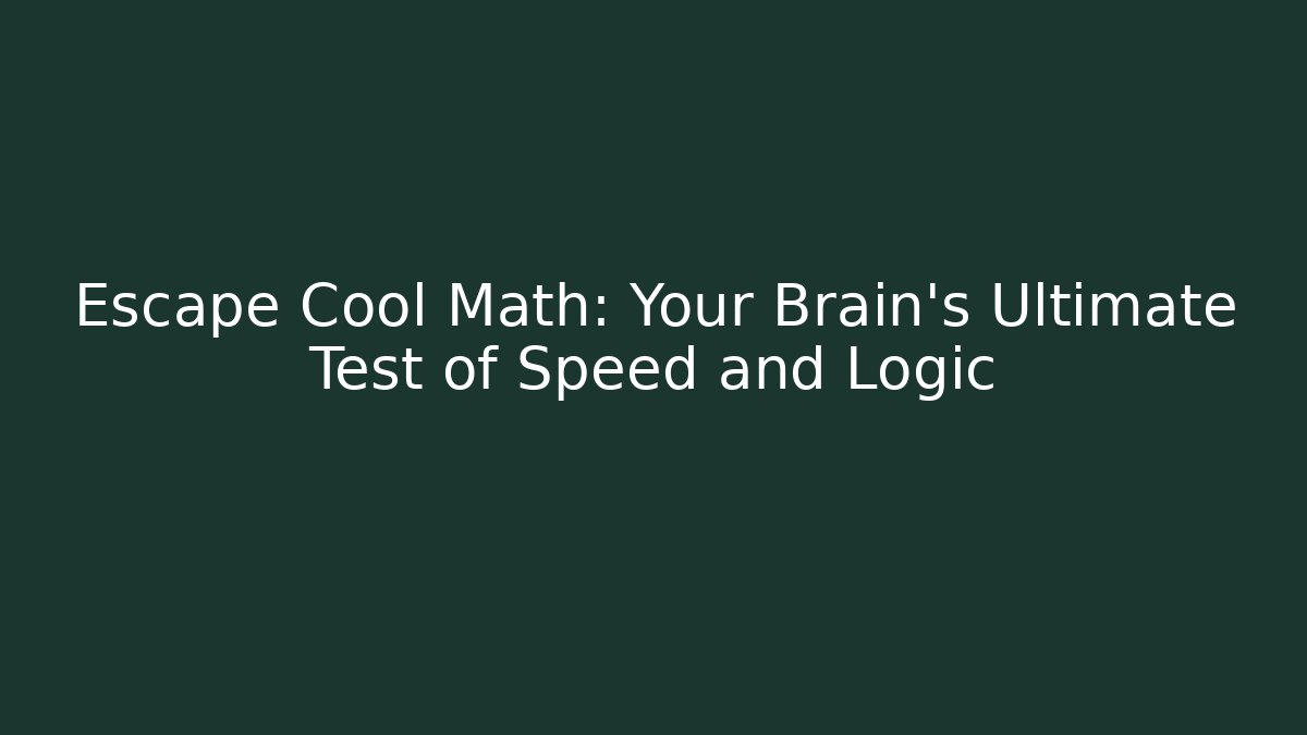 Escape Cool Math: Your Brain’s Ultimate Test of Speed and Logic