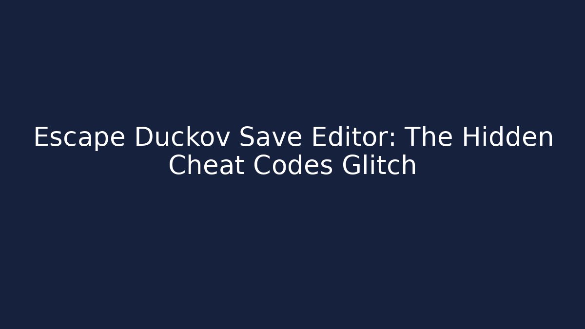 Escape Duckov Save Editor: The Hidden Cheat Codes Glitch