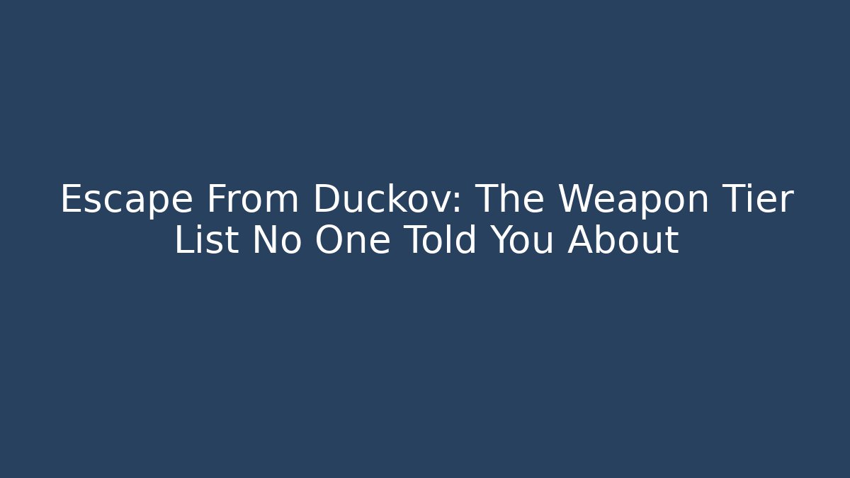Escape From Duckov: The Weapon Tier List No One Told You About