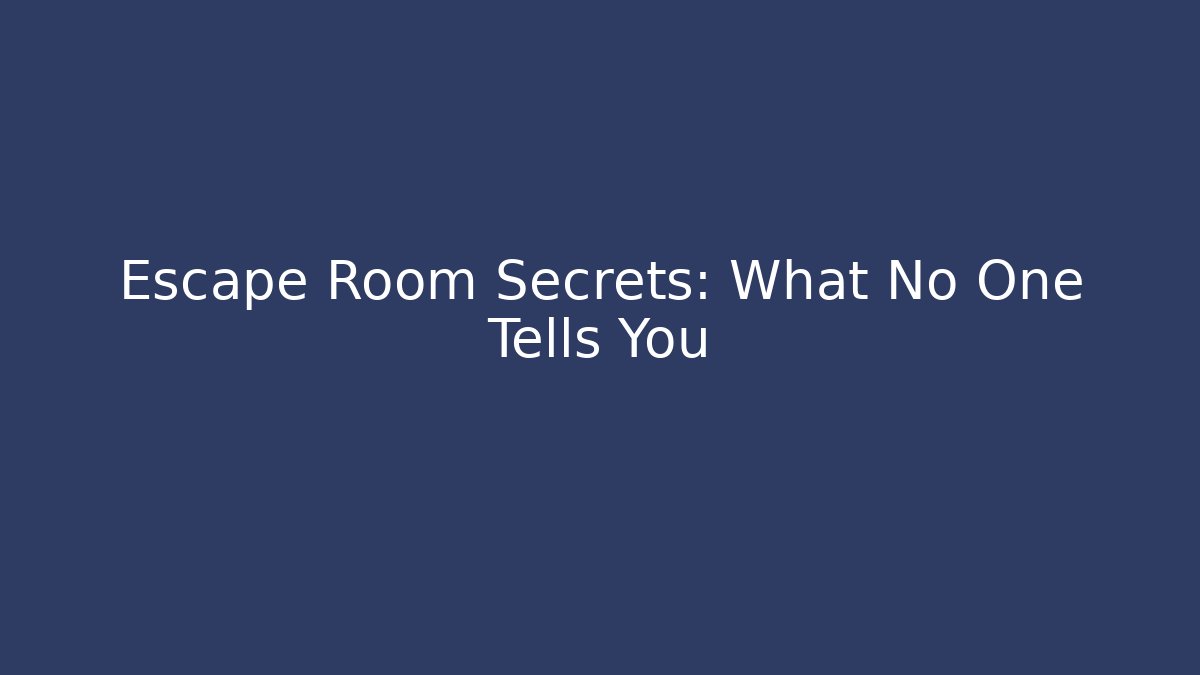 Escape Room Secrets: What No One Tells You