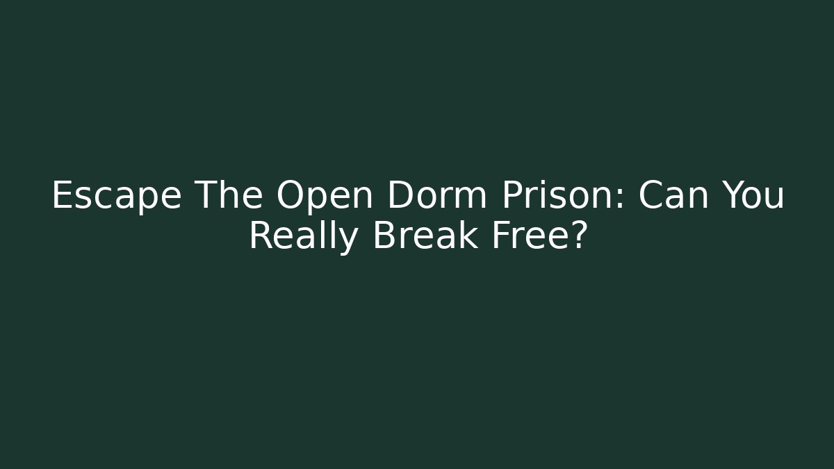 Escape The Open Dorm Prison: Can You Really Break Free? - Vintage E-Juice