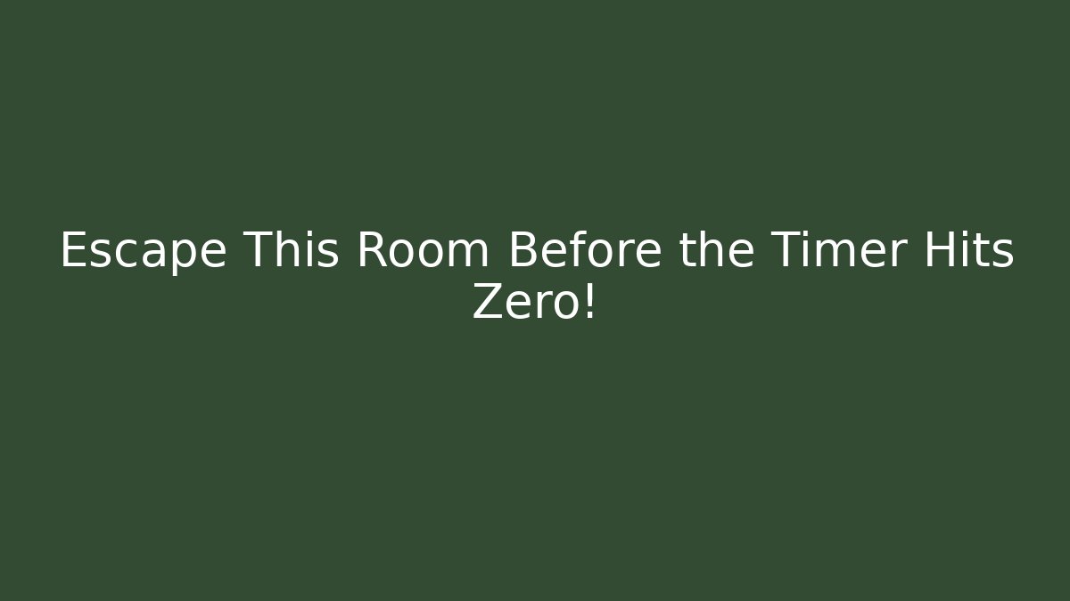 Escape This Room Before the Timer Hits Zero!