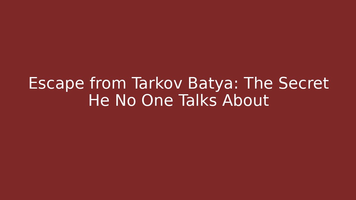 Escape from Tarkov Batya: The Secret He No One Talks About - Vintage E-Juice