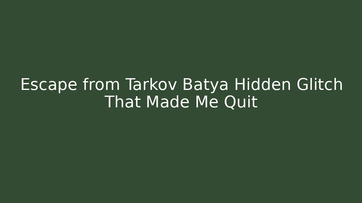 Escape from Tarkov Batya Hidden Glitch That Made Me Quit