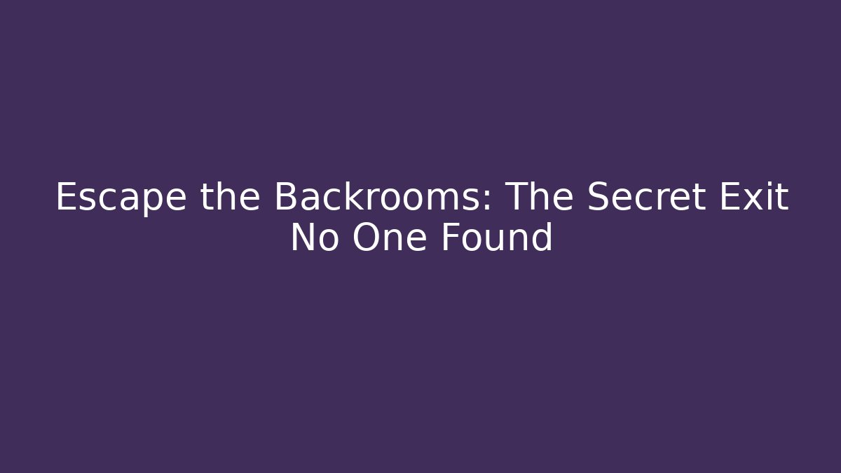 Escape the Backrooms: The Secret Exit No One Found